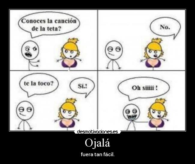 Ojalá - fuera tan fácil.