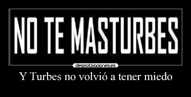 Y Turbes no volvió a tener miedo - 