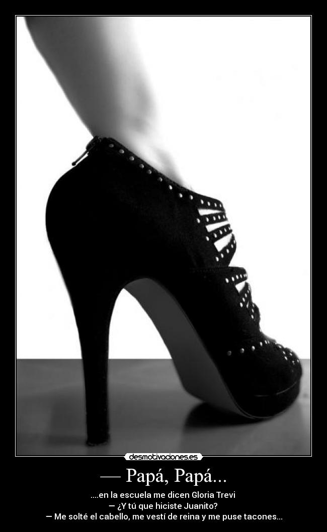 — Papá, Papá... -