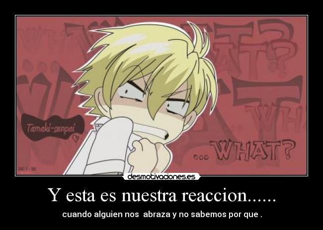 Y esta es nuestra reaccion...... -