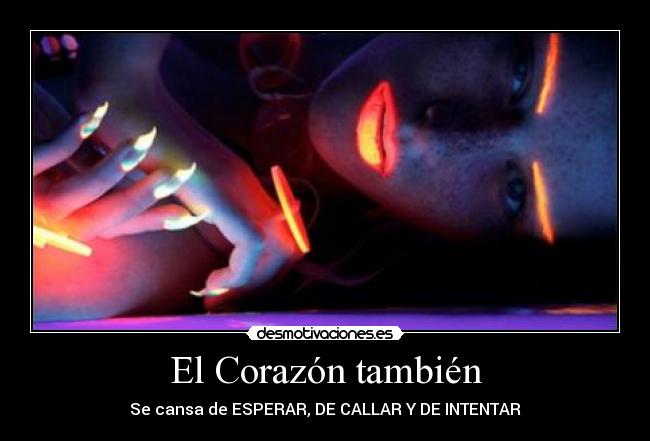 El Corazón también - Se cansa de ESPERAR, DE CALLAR Y DE INTENTAR