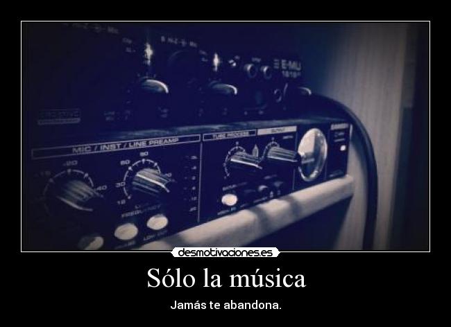 Sólo la música - Jamás te abandona.