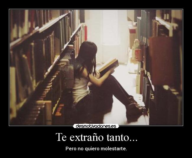 Te extraño tanto... - Pero no quiero molestarte.