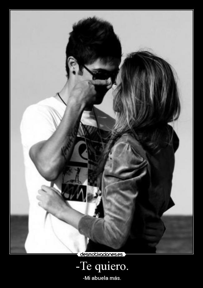 -Te quiero. - 
