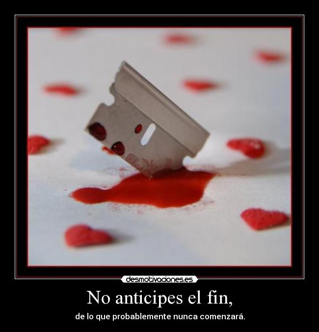 No anticipes el fin, - 