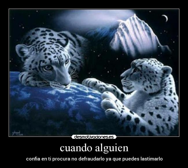 cuando alguien - confia en ti procura no defraudarlo ya que puedes lastimarlo