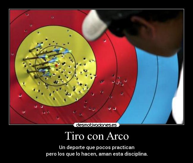 Tiro con Arco - Un deporte que pocos practican
pero los que lo hacen, aman esta disciplina.