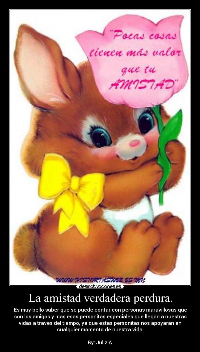 La amistad verdadera perdura. -