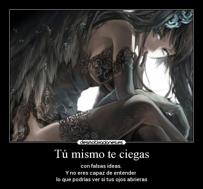 Tú mismo te ciegas -