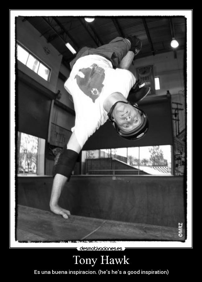 Tony Hawk - Es una buena inspiracion. (hes hes a good inspiration)