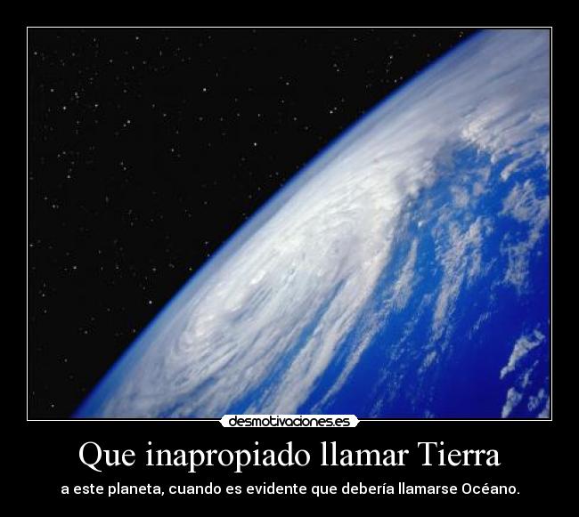 Que inapropiado llamar Tierra - 