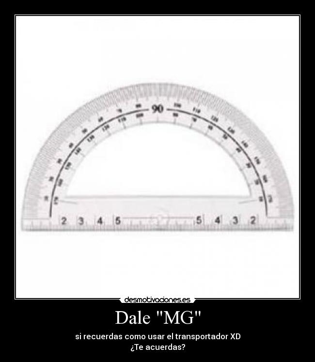 Dale MG - si recuerdas como usar el transportador XD
¿Te acuerdas?