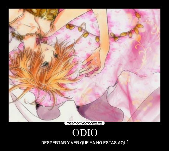 ODIO - DESPERTAR Y VER QUE YA NO ESTAS AQUÍ