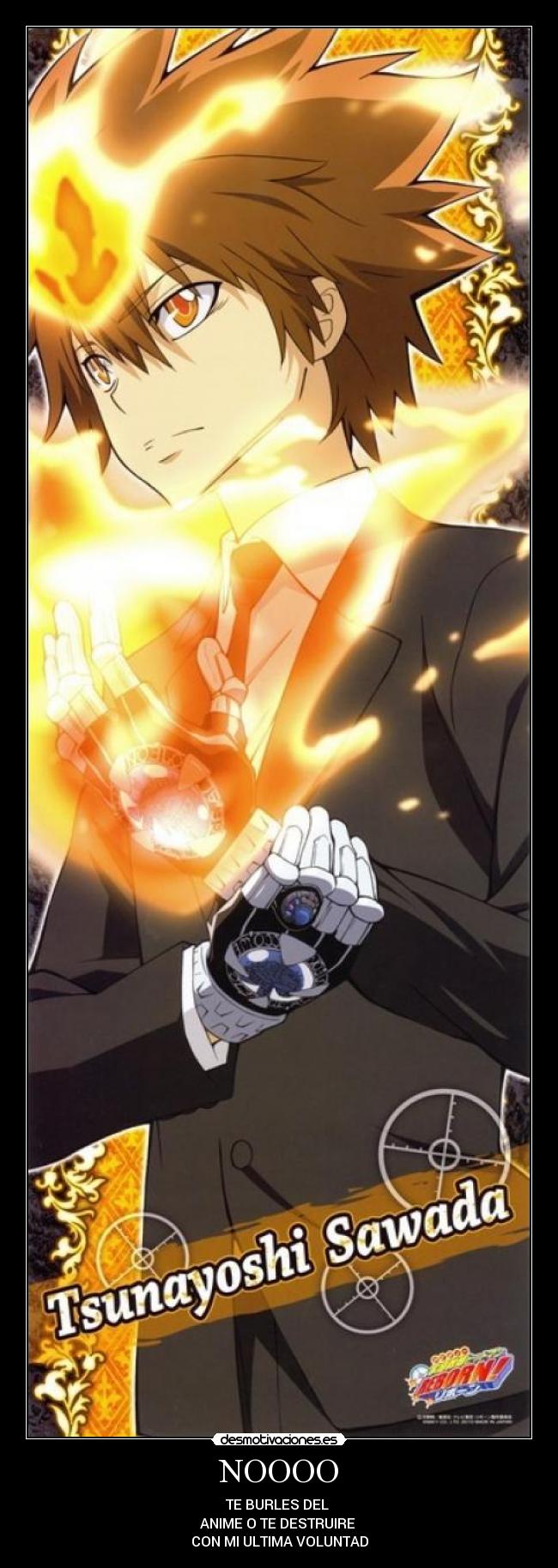 NOOOO - TE BURLES DEL
ANIME O TE DESTRUIRE
CON MI ULTIMA VOLUNTAD