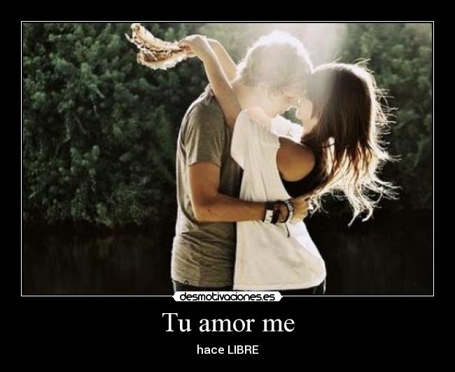 Tu amor me - hace LIBRE