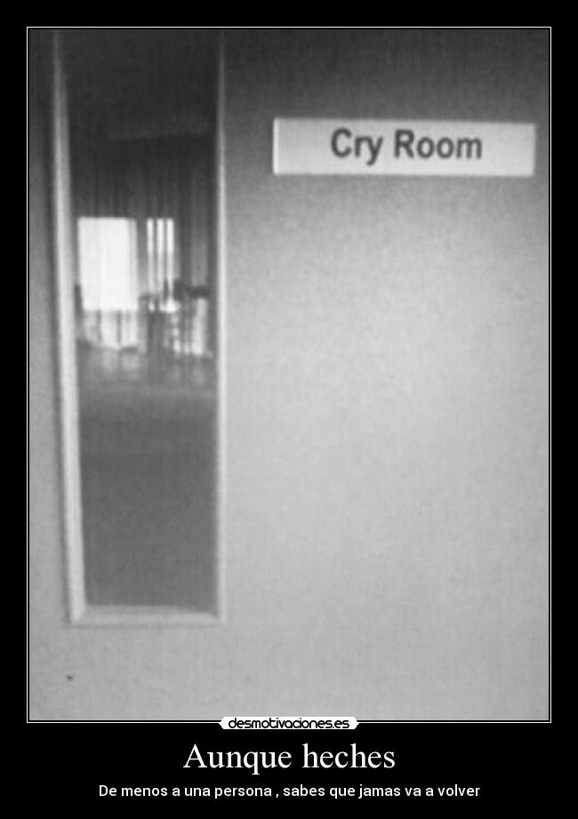 Aunque heches - De menos a una persona , sabes que jamas va a volver