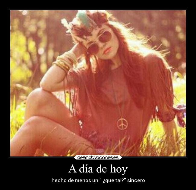 A día de hoy - hecho de menos un ¿que tal? sincero