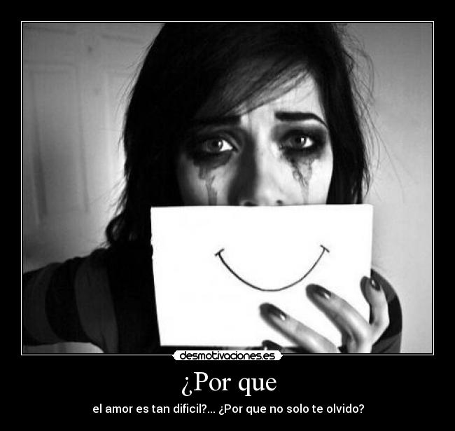 ¿Por que - el amor es tan dificil?... ¿Por que no solo te olvido?