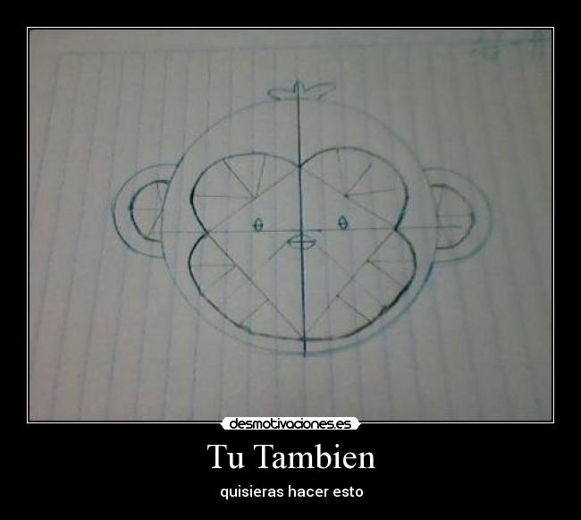 Tu Tambien - quisieras hacer esto
