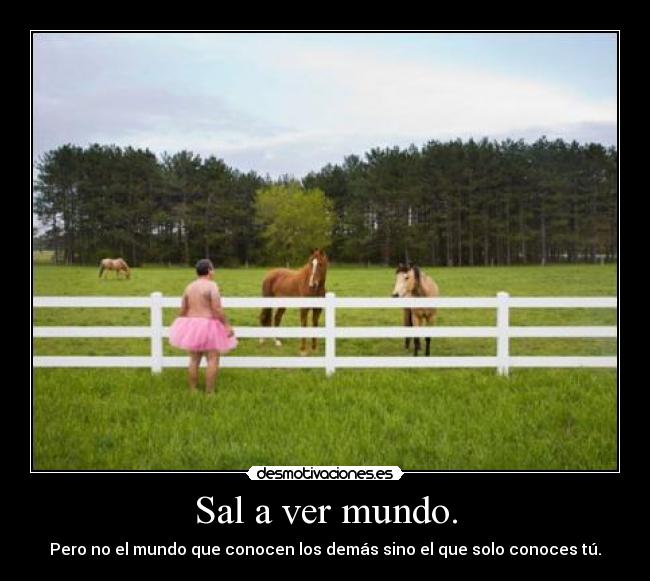 Sal a ver mundo. -