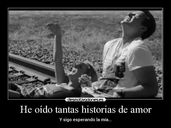 He oído tantas historias de amor -