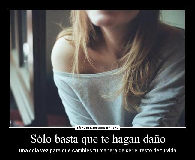 Sólo basta que te hagan daño - 