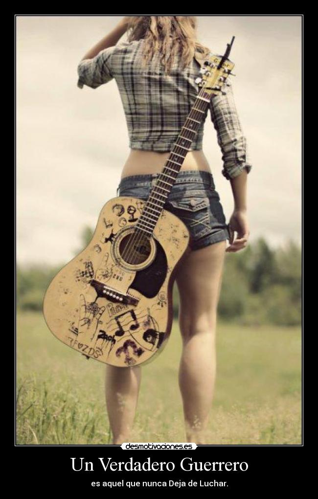 Un Verdadero Guerrero - es aquel que nunca Deja de Luchar.