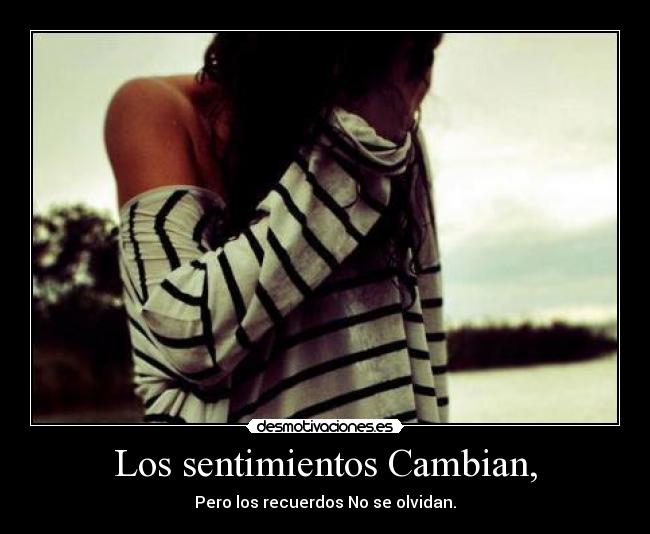 Los sentimientos Cambian, -
