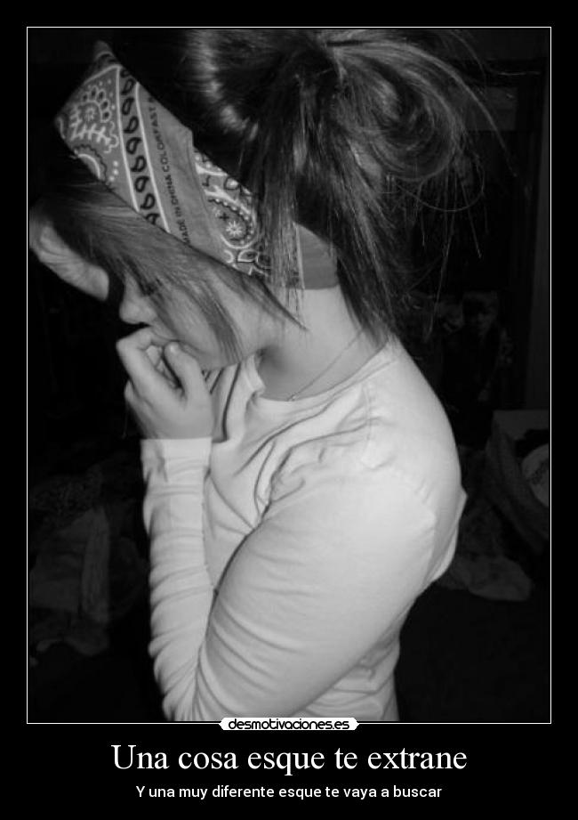 Una cosa esque te extrane - Y una muy diferente esque te vaya a buscar