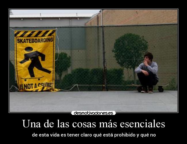 Una de las cosas más esenciales - de esta vida es tener claro qué está prohibido y qué no