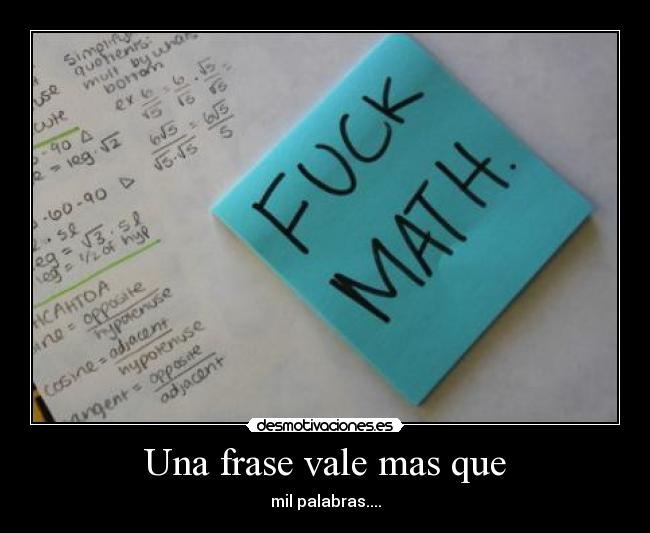 Una frase vale mas que - mil palabras....