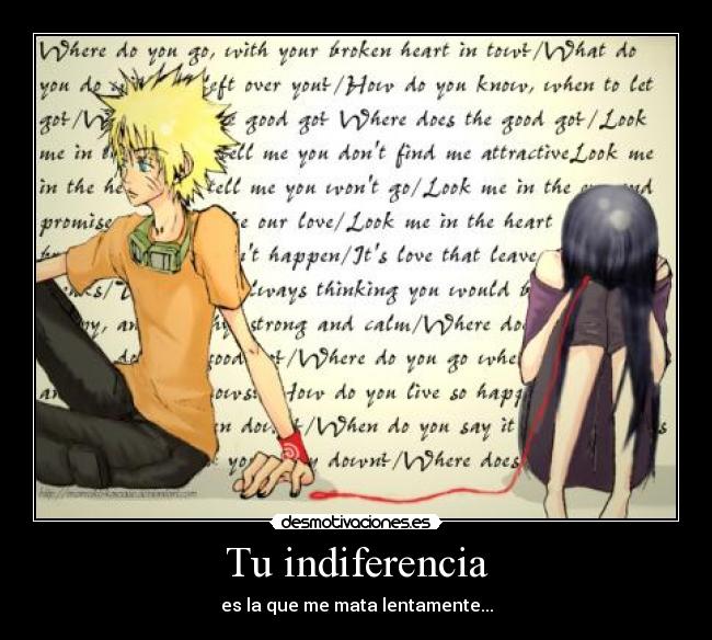 Tu indiferencia - es la que me mata lentamente...