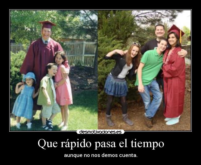Que rápido pasa el tiempo - aunque no nos demos cuenta.