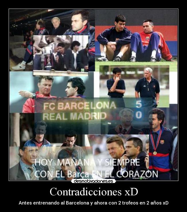 Contradicciones xD - Antes entrenando al Barcelona y ahora con 2 trofeos en 2 años xD