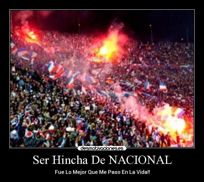 Ser Hincha De NACIONAL - Fue Lo Mejor Que Me Paso En La Vida!!