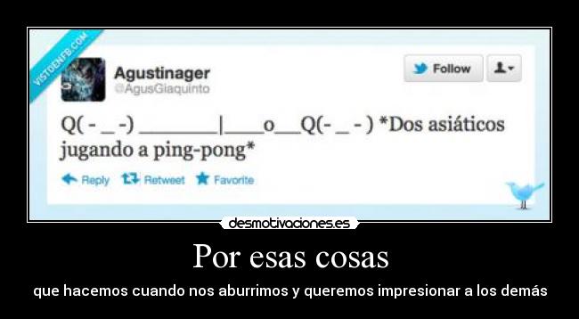 Por esas cosas - que hacemos cuando nos aburrimos y queremos impresionar a los demás