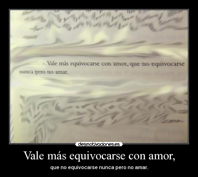 Vale más equivocarse con amor, - 
