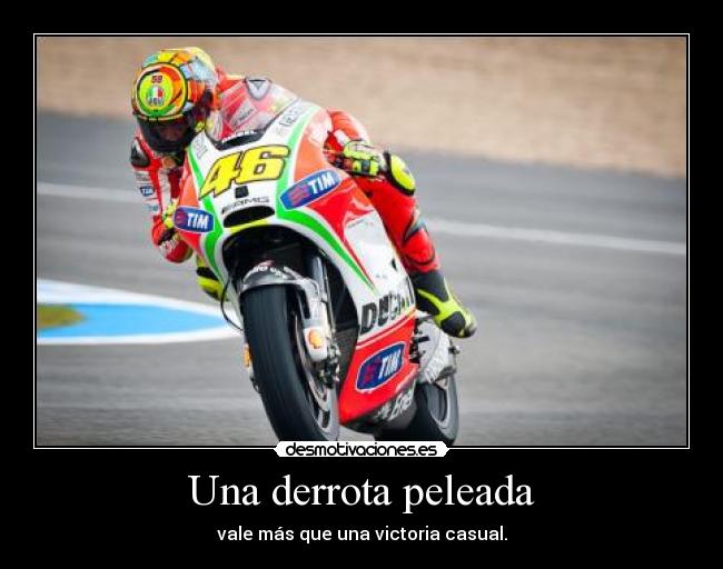 Una derrota peleada - vale más que una victoria casual.