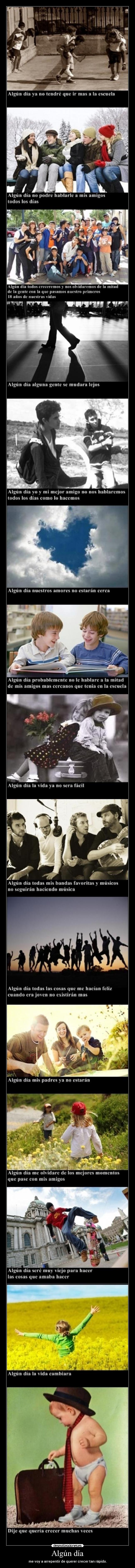 Algún día - me voy a arrepentir de querer crecer tan rápido.