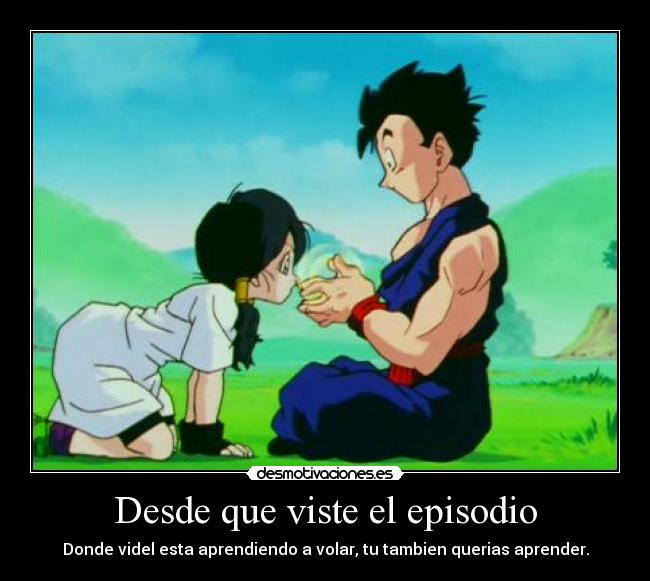 Desde que viste el episodio - Donde videl esta aprendiendo a volar, tu tambien querias aprender.