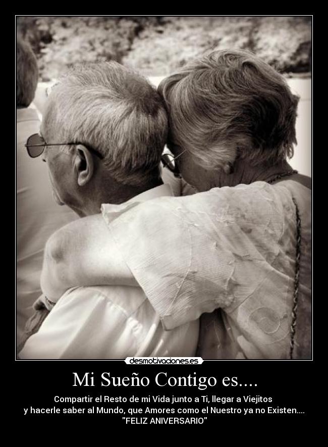 Mi Sueño Contigo es.... - Compartir el Resto de mi Vida junto a Ti, llegar a Viejitos 
y hacerle saber al Mundo, que Amores como el Nuestro ya no Existen....
FELIZ ANIVERSARIO
♥