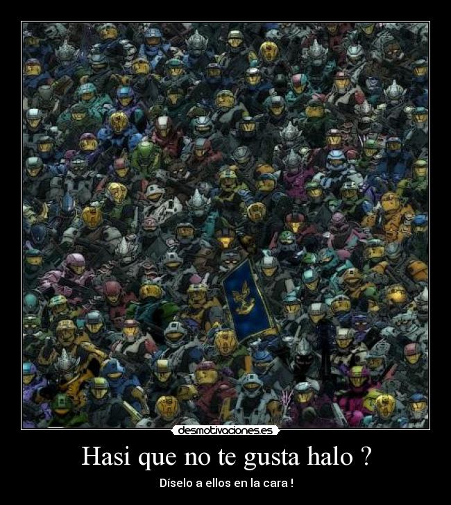 Hasi que no te gusta halo ? -