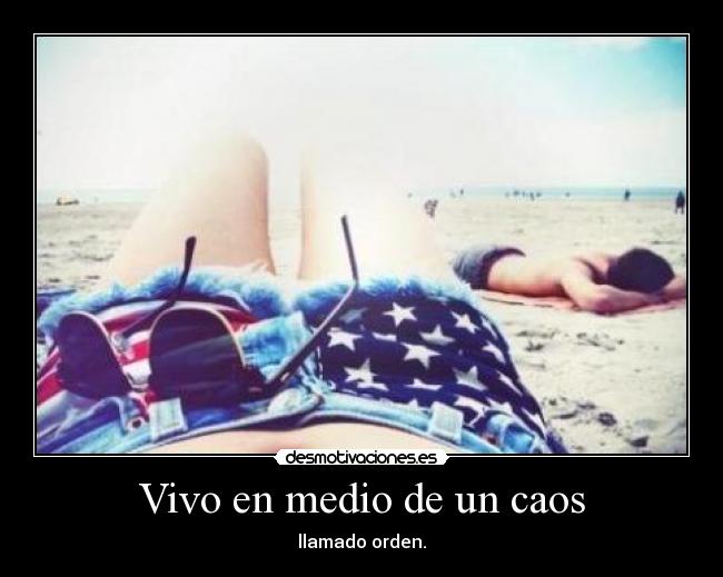 Vivo en medio de un caos - 
