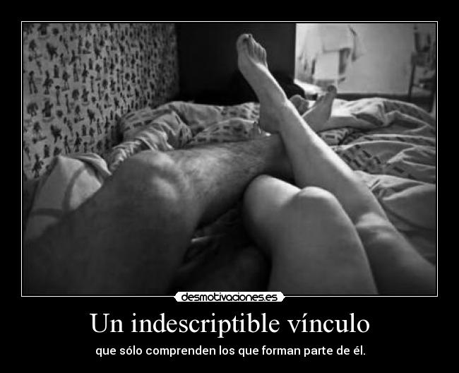 Un indescriptible vínculo - que sólo comprenden los que forman parte de él.