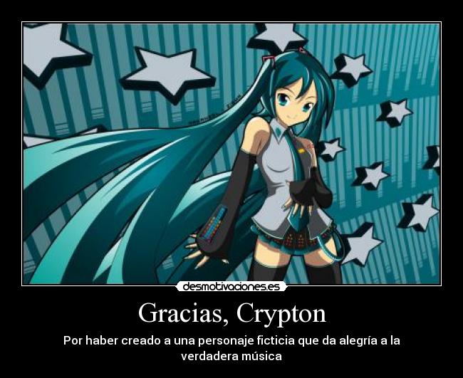 Gracias, Crypton - Por haber creado a una personaje ficticia que da alegría a la verdadera música