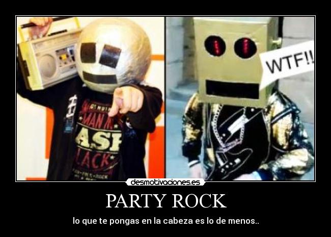 PARTY ROCK - lo que te pongas en la cabeza es lo de menos..