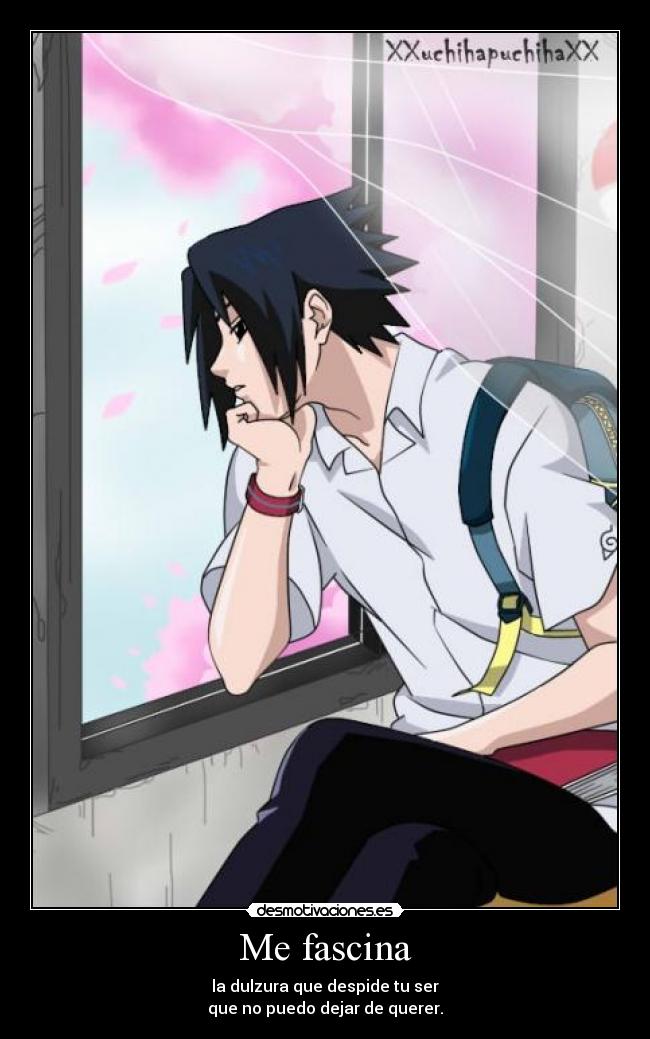 Me fascina - la dulzura que despide tu ser
que no puedo dejar de querer.