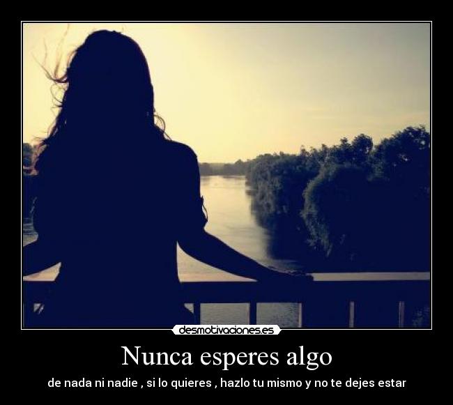 Nunca esperes algo -