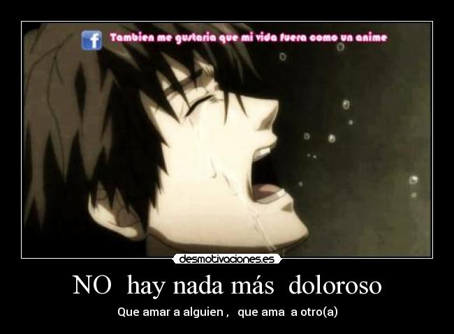 NO hay nada más doloroso - Que amar a alguien , que ama a otro(a)