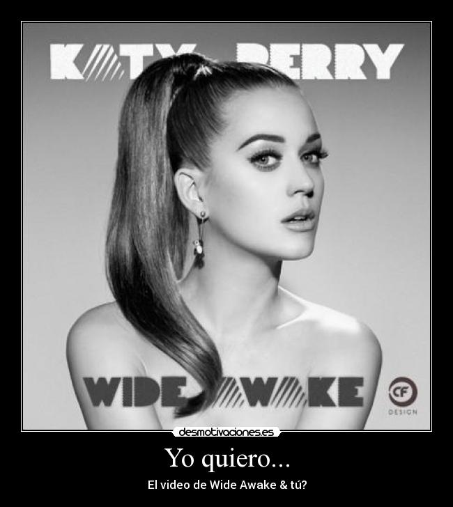 Yo quiero... - El video de Wide Awake & tú?